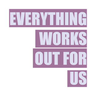 Everything works out for us 2023 mantra T-Shirt