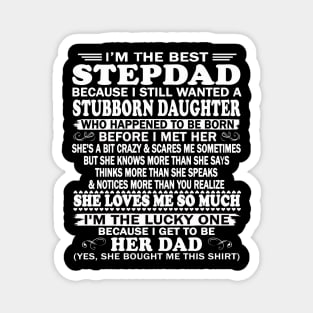 Father's Day Shirt - I'm The Best Stepdad Because I Still Wanted A Stubborn Daughter Magnet