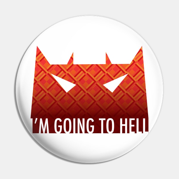 I'm Going to Hell Pin by ArtingBadass