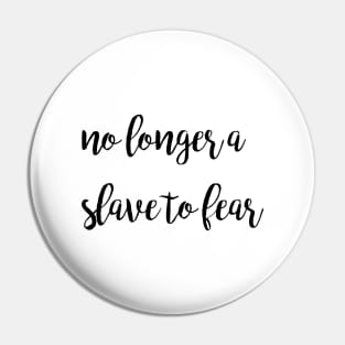 No longer a slave to fear Pin