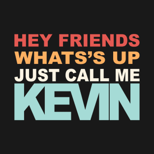 Hey Call Me Kevin T-Shirt