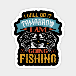 I Will Do It Tomorrow  I Am  Going Fishing Magnet