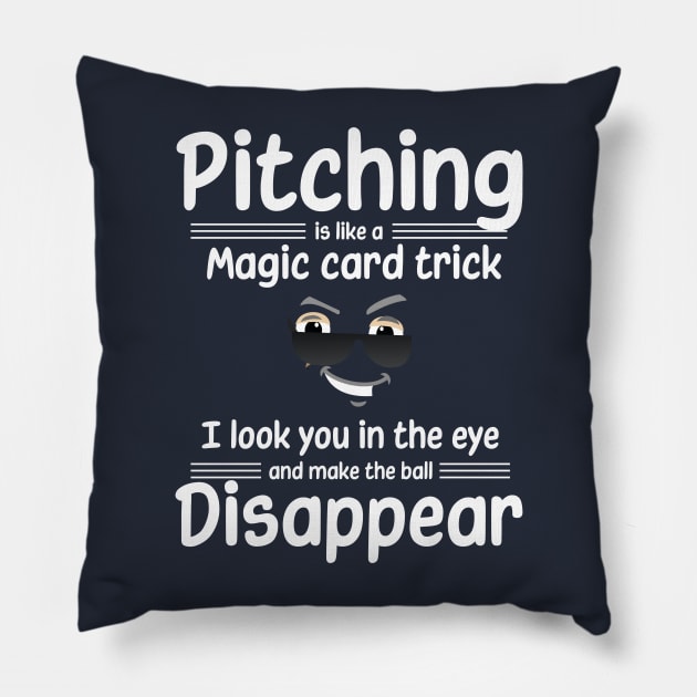 Pitching is like a magic card trick, I make the ball disappear Pillow by DvR-Designs