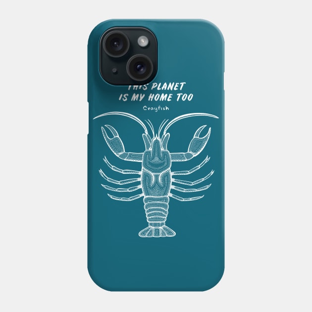 Crayfish - This Planet Is My Home Too - detailed animal design Phone Case by Green Paladin