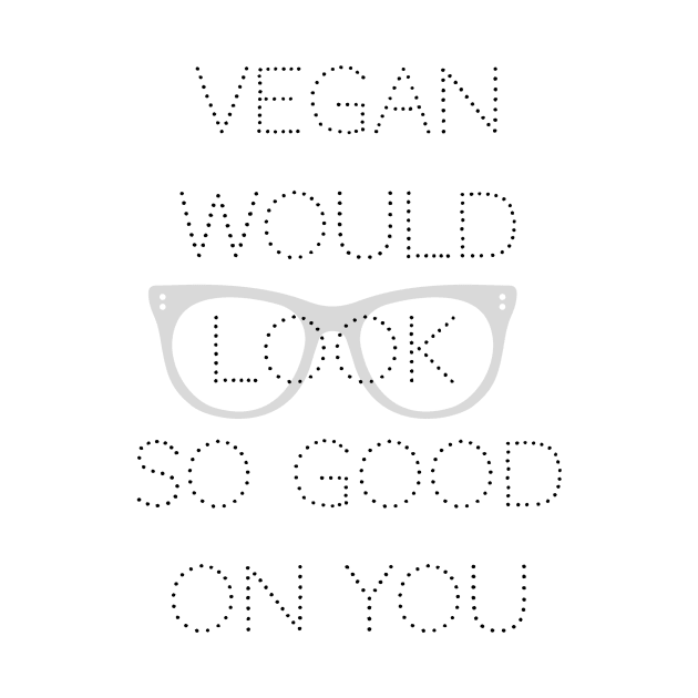 Vegan looks good black lettering by veganinpeacetees