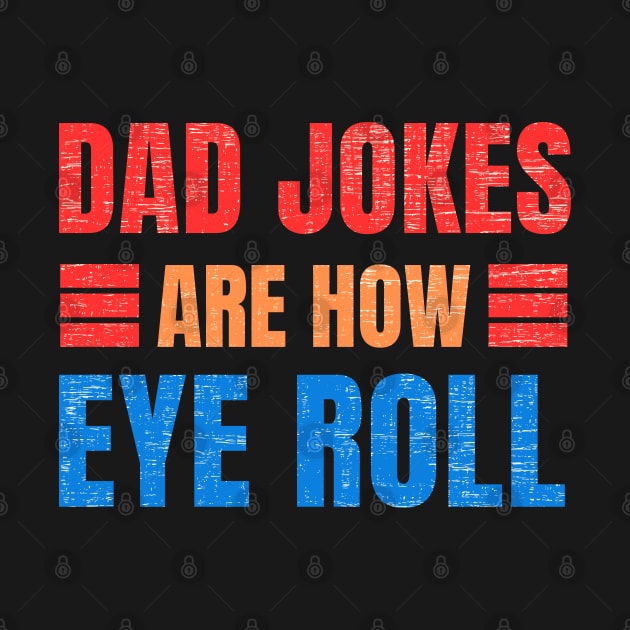 dad jokes are how eye roll by Drawab Designs