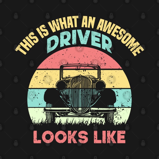 This Is What An Awesome Driver Looks Like by SbeenShirts