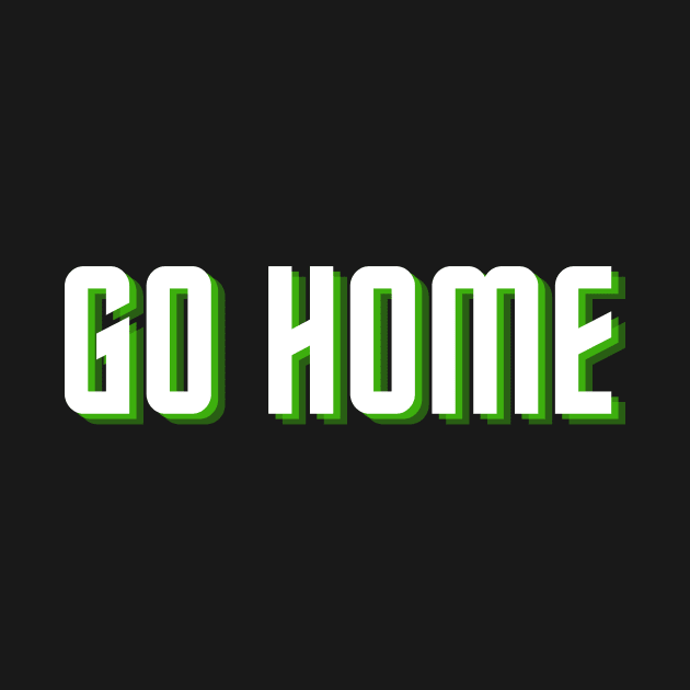 go home by Tees by broke