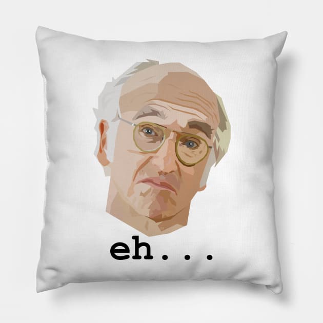 Larry David. Eh.... Pillow by HeardUWereDead