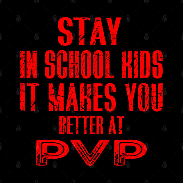 stay in school kids it makes you better at pvp by Teegiftshop