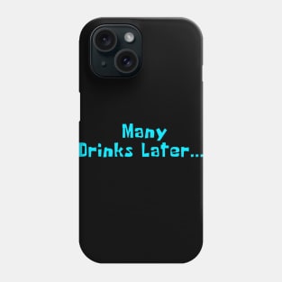 Many Drinks Later... Drunk and ready to party Phone Case