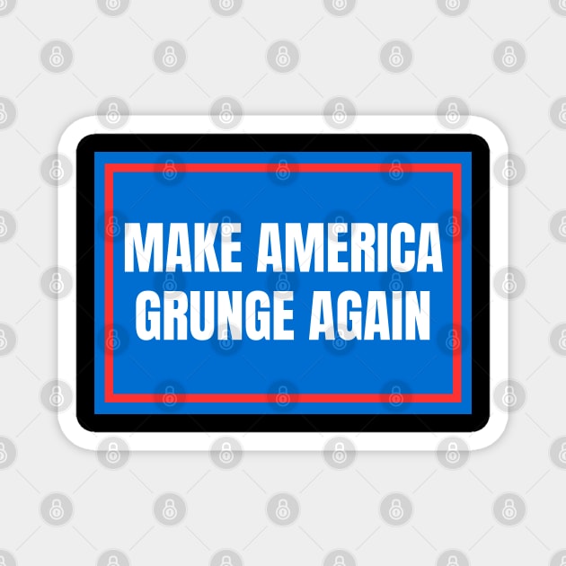 Make-America-Grunge-Again Magnet by Creatifly Graphic Tees