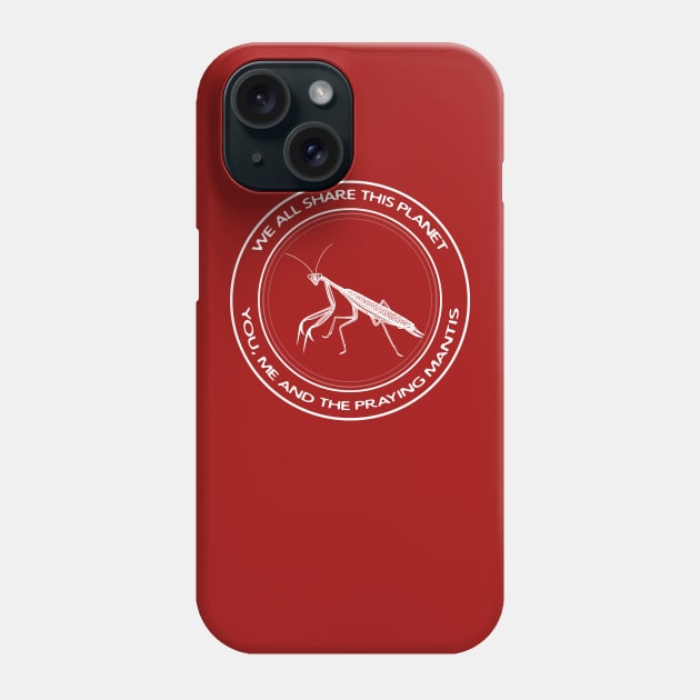 Praying Mantis - We All Share This Planet - insect design Phone Case by Green Paladin