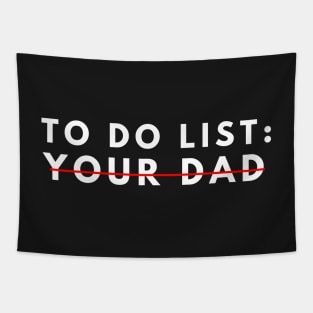 Funny To Do List Your dad Your dada I Love Hot dad Men Women Tapestry