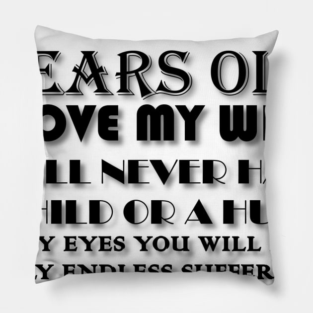 I AM 43 YEARS OLD I LOVE MY WIFE I WILL NEVER HAVE A CHILD OR A HUSKY IN MY EYES YOU WILL FIND ONLY ENDLESS SUFFERING I AM A GAMER Pillow by whirl