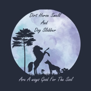 Dirt Horse Smell And Dog Slobber T-Shirt