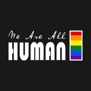 We are All Human LGBT Pride T-Shirt