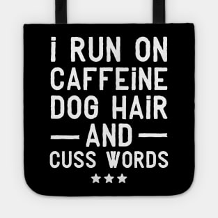 I run on caffeine dog hair and cuss words Tote