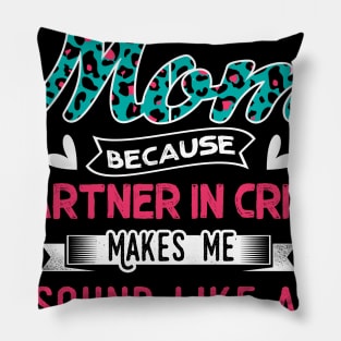 "They Call Me Mom Because Partner In Crime Sound Like A Bad Influence" Pillow