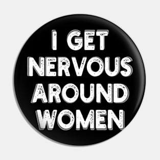 i get nervous around women Pin