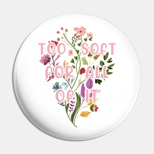 Too Soft For All Of It Pin