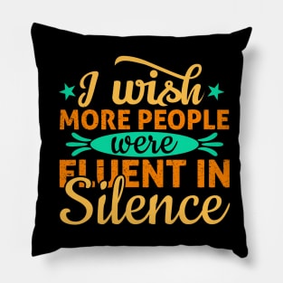 i wish more people were fluent in silence Pillow