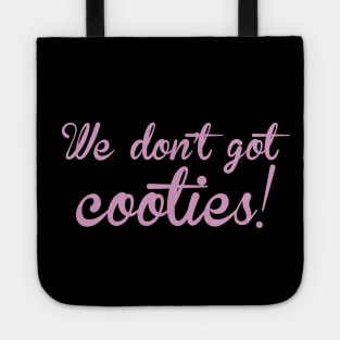 We don't got cooties Tote