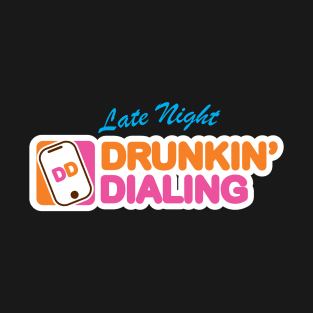 Late Night Drunkin' Dialing T-Shirt