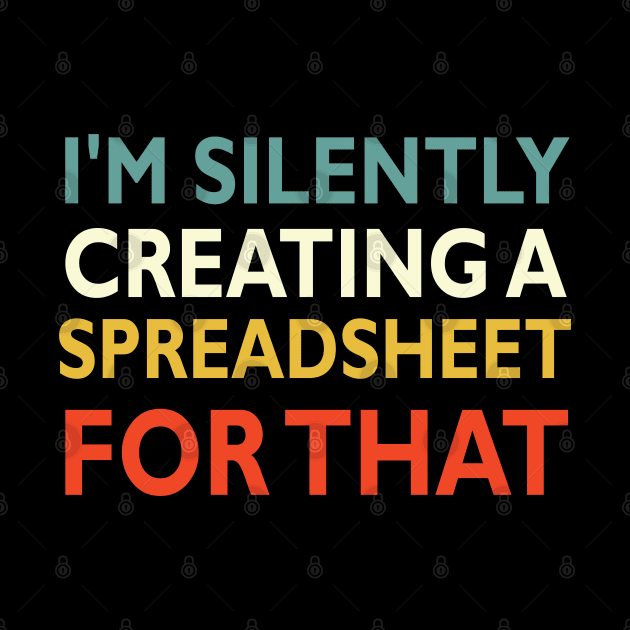 I'm Silently Creating A Spreadsheet For That by Jumabena