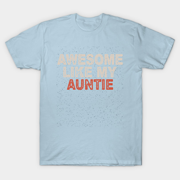 Discover awesome like my Auntie - Awesome Like My Auntie - T-Shirt