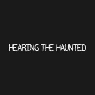 Hearing the Haunted T-Shirt