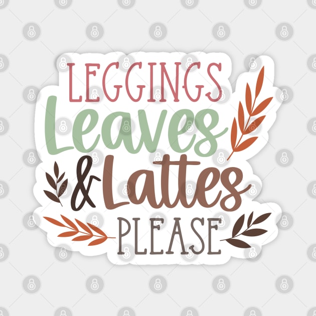 Leggings, Leaves & Lattes Please | Fall vibes Magnet by Bowtique Knick & Knacks