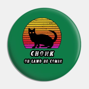 Chonk oh lawd he Comin Vintage Pin