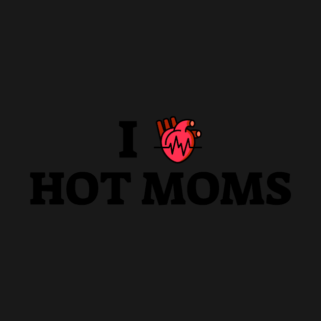 i love hot moms - funny mom gift men women by oneteam