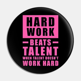 Hard Work Beats Talent When Talent Doesn't Work Hard - Inspirational Quote - Magenta Pin