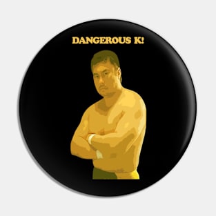 Toshiaki Kawada, Dangerous K! Pin