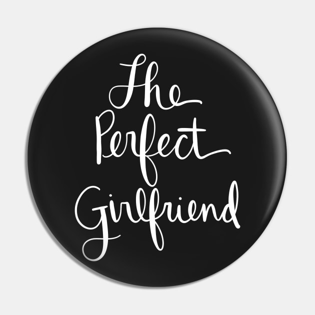 The Perfect Girlfriend: Loving Gift From A Boyfriend Pin by Tessa McSorley