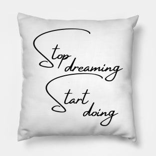 Stop Dreaming, Start Doing. Motivational Quote. Pillow