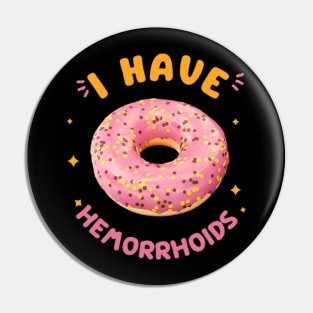 I have hemorrhoids meme t-shirt Pin