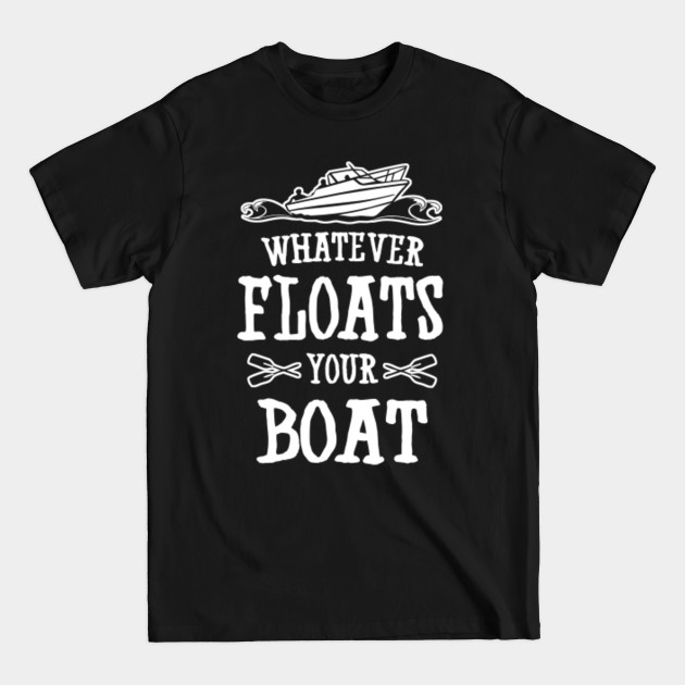 Discover Whatever Floats Your Boat - Boats - T-Shirt