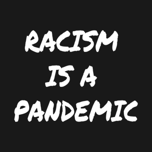 Racism is a pandemic T-Shirt