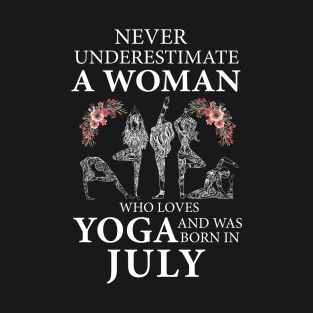 Never Underestimate A Woman Who Loves Yoga Born In July T-Shirt