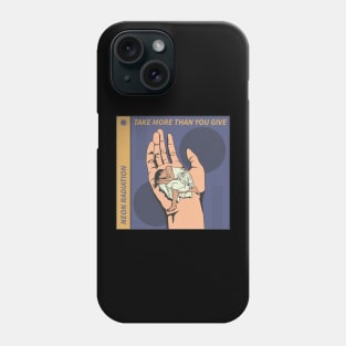 Take More Than You Give Phone Case