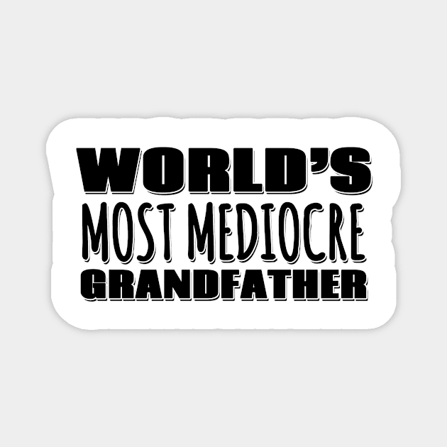 World's Most Mediocre Grandfather Magnet by Mookle