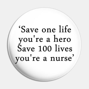 Save one life, you're a hero. Save 100 lives, you're a nurse Pin