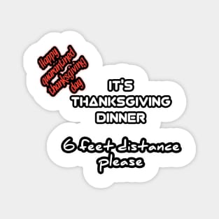 Happy quarantined thanksgiving day, it's thanksgiving dinner, 6 feet distance please Magnet