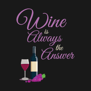 Wine Is Always The Answer Funny T-Shirt