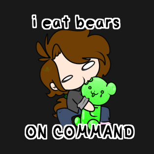 i eat bears ON COMMAND T-Shirt