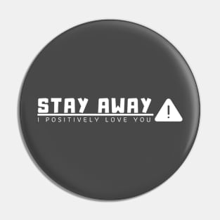 Stay away i'm positively love you Pin