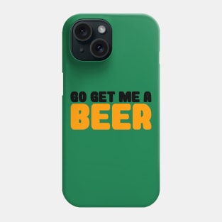 GET ME A BEER Phone Case